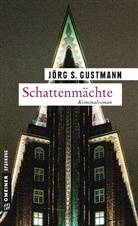 Jörg Gustmann, Jörg S Gustmann, Jörg S. Gustmann - Schattenmächte