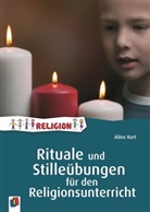 Aline Kurt - Rituale und Stilleübungen für den Religionsunterricht