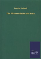 Ludwig Rudolph - Die Pflanzendecke der Erde