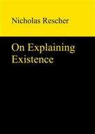 Nicholas Rescher - On Explaining Existence