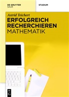 Astrid Teichert - Erfolgreich recherchieren - Mathematik