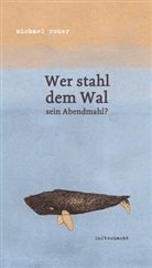Michael Roher - Wer stahl dem Wal sein Abendmahl?