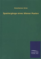 Anastasius Grün - Spaziergänge eines Wiener Poeten