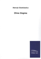 Henryk Sienkiewicz - Ohne Dogma