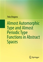 Toka Diagana - Almost Automorphic Type and Almost Periodic Type Functions in Abstract Spaces