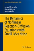 Arnau Debussche, Arnaud Debussche, Michae Högele, Michael Högele, Peter Imkeller - The Dynamics of Nonlinear Reaction-Diffusion Equations with Small Lévy Noise