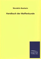 Wendelin Boeheim - Handbuch der Waffenkunde
