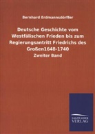 Bernhard Erdmannsdörffer - Deutsche Geschichte vom Westfälischen Frieden bis zum Regierungsantritt Friedrichs des Großen 1648-1740. Bd.2