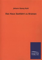 Johann G. Kohl, Johann Georg Kohl - Das Haus Seefahrt zu Bremen