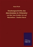 Hans Prutz - Staatengeschichte des Abendlandes im Mittelalter von Karl den Großen bis auf Maximilian. Bd.2