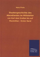 Hans Prutz - Staatengeschichte des Abendlandes im Mittelalter von Karl dem Großen bis auf Maximilian. Bd.1