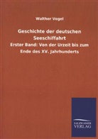 Walther Vogel - Geschichte der deutschen Seeschiffahrt. Bd.1