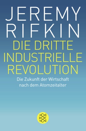 Jeremy Rifkin - Die dritte industrielle Revolution - Die Zukunft der Wirtschaft nach dem Atomzeitalter