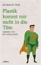 Dietmar Bittrich - Plastik kommt mir nicht in die Tüte
