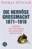 Volker Ullrich, Volker (Dr.) Ullrich - Die nervöse Großmacht 1871 - 1918