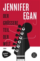 Jennifer Egan - Der grössere Teil der Welt