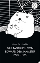 Eli, Elia, Ezra Elia, Miria Elia, Miriam Elia - Das Tagebuch von Edward dem Hamster 1990-1990