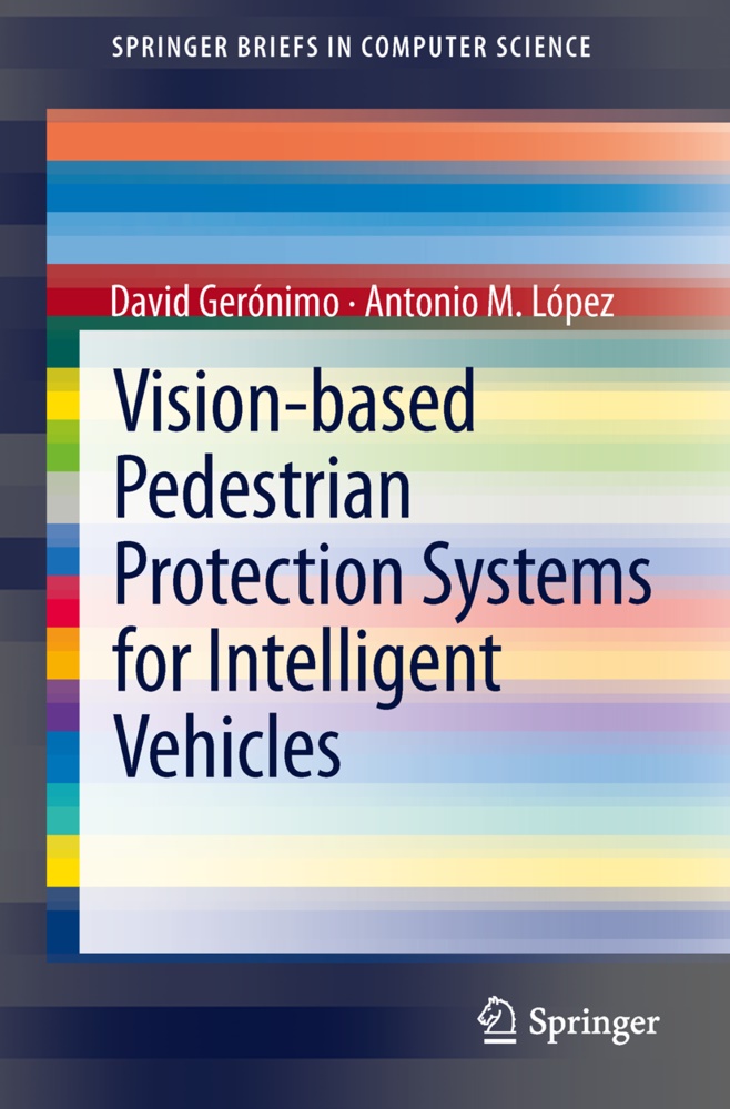 David Geronimo, Davi Gerónimo, David Gerónimo, Antonio M. Lopez, Antonio M López, Antonio M. López - Vision-based Pedestrian Protection Systems for Intelligent Vehicles