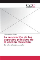 Tatiana Abaunza Canales - La renovación de los aspectos plásticos de la escena mexicana