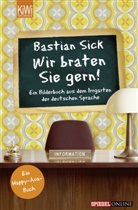 Bastian Sick - Wir braten Sie gern!