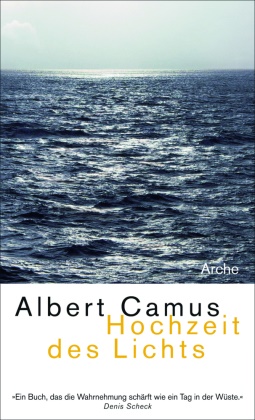 Albert Camus - Hochzeit des Lichts - Hochzeit des Lichts; Heimkehr nach Tipasa. Impressionen am Rande der Wüste