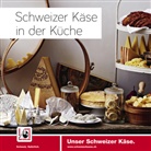 Switzerlan Cheese Marketing AG - Schweizer Käse in der Küche