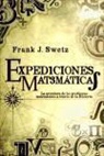 Frank J. Swetz - Expediciones matemáticas : la aventura de los problemas matemáticos a través de la historia