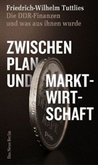 Friedrich-W Tuttlies, Friedrich-Wilhelm Tuttlies - Zwischen Plan- und Marktwirtschaft