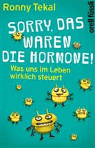 Ronny Tekal - Sorry, das waren die Hormone!