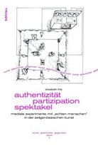 Elisabeth Fritz, Elisabeth Von: Fritz - Authentizität - Partizipation - Spektakel