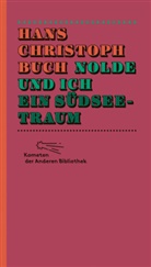 Hans C Buch, Hans Chr. Buch, Hans Christoph Buch - Nolde und ich. Ein Südseetraum