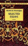 Montaigne, Michel Montaigne, Michel de Montaigne, Michel Eyquem De Montaigne - Selected Essays