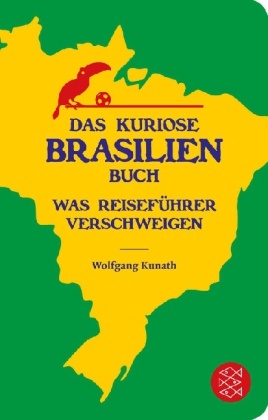 Wolfgang Kunath - Das kuriose Brasilien-Buch - Was Reiseführer verschweigen