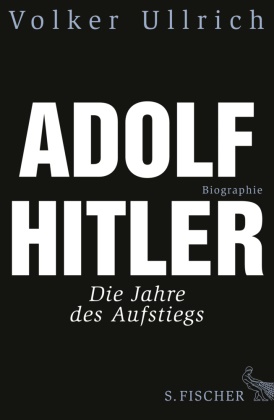 Volker Ullrich, Volker (Dr.) Ullrich - Adolf Hitler - Die Jahre des Aufstiegs 1889 - 1939. Biographie