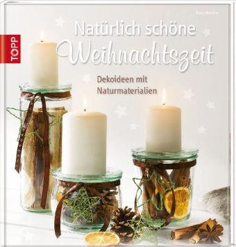 Ilona Butterer - Natürlich schöne Weihnachtszeit Dekoideen mit Naturmaterialien
