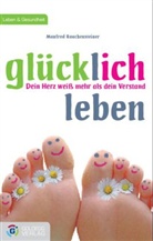 Manfred Rauchensteiner - Glücklich leben