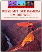 Markus Bissig, Markus A Bissig, Christia Heeb, Christian Heeb, Marti Sigrist, Martin Sigrist... - Reise mit der Kamera um die Welt