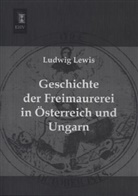 Ludwig Lewis - Geschichte der Freimaurerei in Österreich und Ungarn