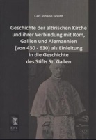 Carl J. Greith, Carl Johann Greith - Geschichte der altirischen Kirche und ihrer Verbindung mit Rom, Gallien und Alemannien (von 430 - 630) als Einleitung in die Geschichte des Stifts St. Gallen