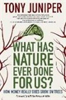 Tony Juniper, Tony/ HRH Prince Of Wales (FRW) Juniper - What Has Nature Ever Done for Us?