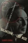 Kendall, Elizabeth Kendall, Elizabeth (Associate Professor of Writing Kendall - Balanchine and the Lost Muse