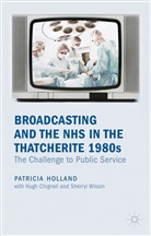 P. Holland, Patricia Holland - Broadcasting and the Nhs in the Thatcherite 1980s