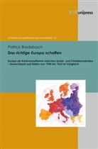 Patrick Bredebach, Gustav Corni, Gustavo Corni, Brigitte Mazohl-Wallnig u a - Das richtige Europa schaffen