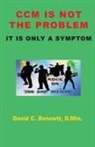 David C. Bennett - CCM Is Not The Problem, It Is Only A Symptom