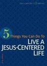 H R Curtis, H. R. Curtis - 5 Things You Can Do to Live a Jesus-Centered Life