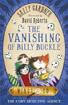 Sally Gardner, David Roberts, David Roberts - The Vanishing of Billy Buckle