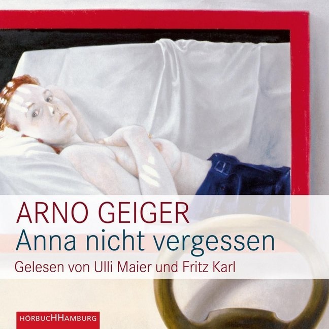 Arno Geiger, Fritz Karl, Ulli Maier - Anna nicht vergessen, 4 Audio-CD (Hörbuch) - 4 CDs