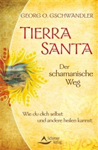 Georg O Gschwandler, Georg O. Gschwandler - Tierra Santa - Der schamanische Weg