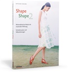 Natsuno Hiraiwa - Shape Shape 2 - Minimalistische Mode mit maximaler Wirkung - Schnittmuster und Nähanleitungen. Bd.2