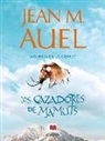 Jean M. Auel, Jean M. . . . [et al. ] Auel - LOS CAZADORES DE MAMUTS